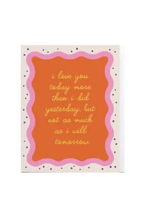 I Love You Today Greeting Card